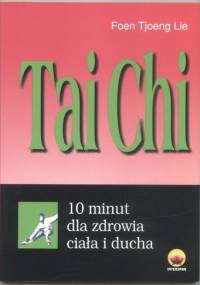 Tai Chi. 10 minut dla zdrowia - Lie Foen Tjoeng