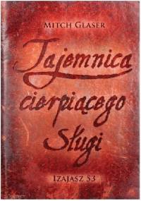 Tajemnica cierpiącego sługi. Izajasz 53 - Mitch Glaser