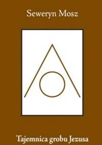 Tajemnica grobu Jezusa - Seweryn Mosz