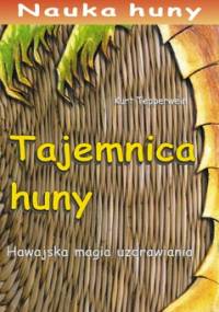Tajemnica huny. Hawajska magia uzdrawiania - Kurt Tepperwein