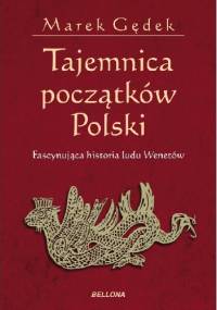 Tajemnica początków Polski - Marek Gędek