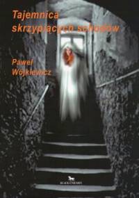 Tajemnica skrzypiących schodów - Paweł Wójkiewicz