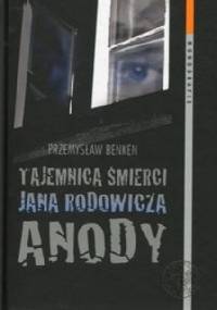 Tajemnica śmierci Jana Rodowicza Anody - Przemysław Benken