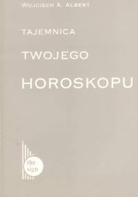 Tajemnica twojego horoskopu - Wojciech A. Albert