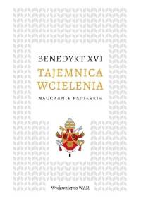 Tajemnica wcielenia. Nauczanie papieskie - Benedykt XVI