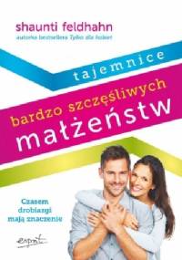Tajemnice bardzo szczęśliwych małżeństw - Shaunti Feldhahn