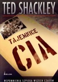 Tajemnice CIA. Wspomnienia agenta wszech czasów - Theodore Shackley