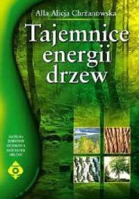 Tajemnice energii drzew - Alla Alicja Chrzanowska