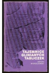 Tajemnice glinianych tabliczek - Antoni Mierzejewski
