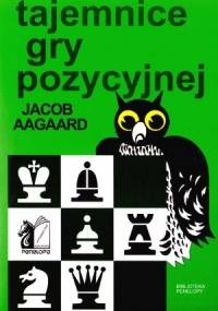 Tajemnice gry pozycyjnej - Jacob Aagaard