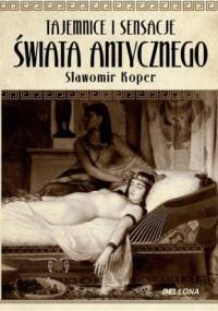 Tajemnice i sensacje świata antycznego - Sławomir Koper