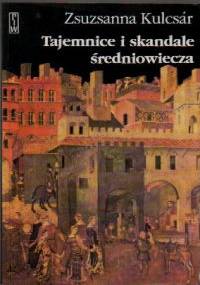 Tajemnice i skandale średniowiecza - Zsuzsanna Kulcsar