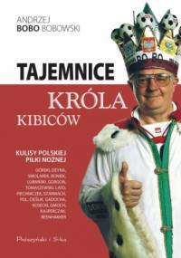 Tajemnice króla kibiców - Andrzej Bobowski