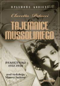 Tajemnice Mussoliniego. Pamiętniki 1932-1938 - Claretta Petacci