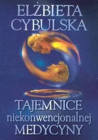 Tajemnice niekonwencjonalnej medycyny - Elżbieta Cybulska