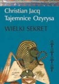 Tajemnice Ozyrysa t. IV Wielki Sekret - Christian Jacq