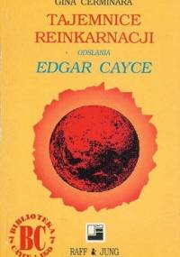 Tajemnice reinkarnacji odsłania Edgar Cayce - Gina Cerminara