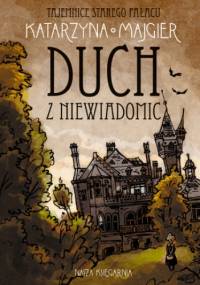 Tajemnice starego pałacu. Duch z Niewiadomic - Katarzyna Majgier
