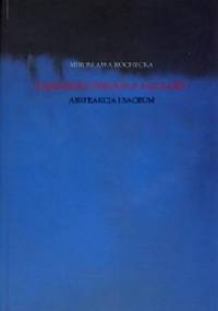 Tajemnice światła i koloru. Abstrakcja i sacrum - Mirosława Rochecka