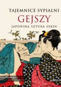 Tajemnice sypialni gejszy : japońska sztuka seksu - Carmen Domingo