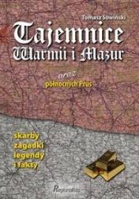 Tajemnice Warmii i Mazur oraz północnych Prus - Tomasz Sowiński