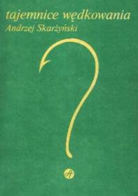 Tajemnice Wędkowania - Andrzej Skarżyński