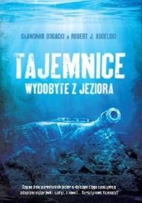 Tajemnice wydobyte z jeziora - Robert J. Kudelski, Sławomir Bogacki