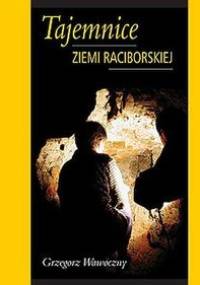 Tajemnice ziemi raciborskiej - Grzegorz Wawoczny - Grzegorz Wawoczny