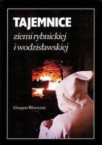 Tajemnice ziemi rybnickiej i wodzisławskiej - Grzegorz Wawoczny