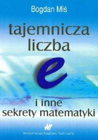 Tajemnicza liczba e i inne sekrety matematyki - Bogdan Miś
