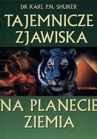 Tajemnicze zjawiska na planecie Ziemia - Karl Shuker