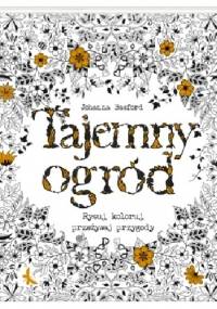 Tajemny ogród. Rysuj, koloruj, przeżywaj przygody - Johanna Basford