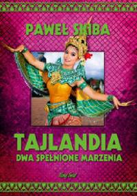 Tajlandia. Dwa spełnione marzenia - Paweł Skiba