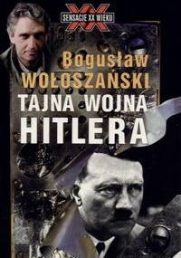 Tajna wojna Hitlera - Bogusław Wołoszański
