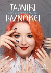 Tajniki paznokci - Ewa Grzelakowska-Kostoglu