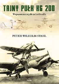 Tajny pułk KG 200. Wspomnienia pilota Luftwaffe - Peter Wilhelm Stahl