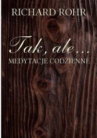Tak, ale… Medytacje codzienne - Richard Rohr