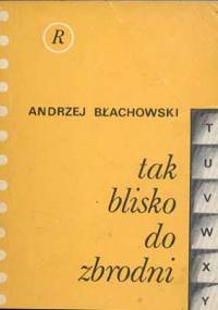 Tak blisko do zbrodni - Andrzej Błachowski