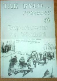 Tak Było...Sybiracy 14.Deportowani na wschód.