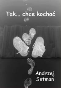Tak... chcę kochać - Andrzej Setman