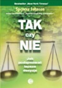 Tak czy nie. Jak podejmować dobre decyzje - Spencer Johnson