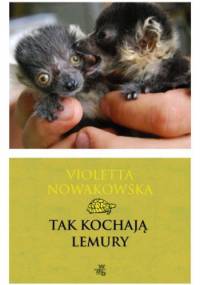 Tak kochają lemury - Violetta Nowakowska