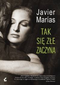 Tak się złe zaczyna - Javier Marías