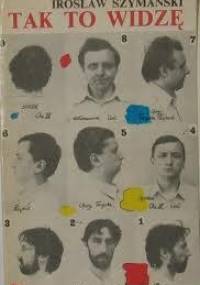Tak to widzę - Irosław Szymański