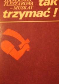 Tak trzymać! - Stanisława Fleszarowa-Muskat