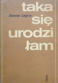 Taka się urodziłam - Denise Legrix