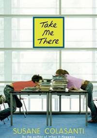 Take Me There - Susane Colasanti