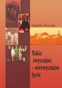Takie zwyczajne - niezwyczajne życie - Stanisław Konopka