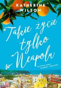 Takie życie tylko w Neapolu - Katherine Wilson