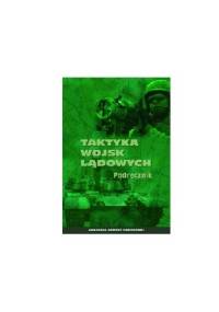 TAKTYKA WOJSK LĄDOWYCH. PODRĘCZNIK - Wojciech Szczurowski